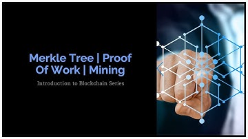 Deep Dive: Merkle Tree, Nonce, Mining, Proof of Work