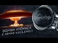 Bomba atômica e armas nucleares | Nerdologia