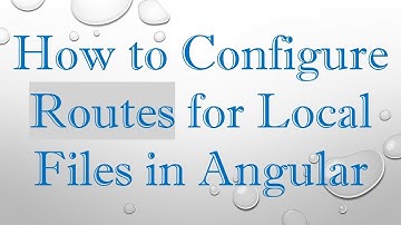 How to Configure Routes for Local Files in Angular