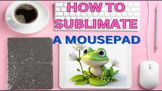 Let's Sublimate on a Mousepad — Handmade by Kel
