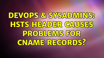 DevOps & SysAdmins: HSTS header causes problems for CNAME records?