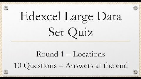 Edexcel Large Data Set Quiz - Round 1 of 3 - Locations