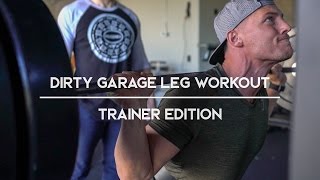 Dirty Garage Leg Workout | Trainer Edition