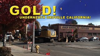 Is there GOLD underneath Oroville California?