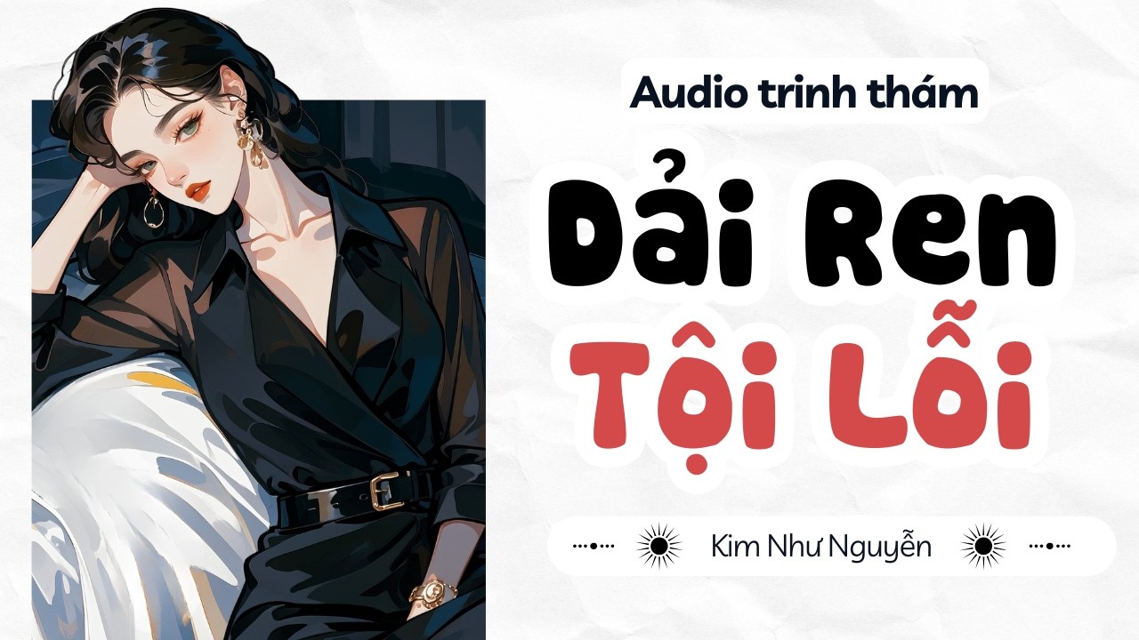 Truyện audio | DẢI REN TỘI LỖI | Kim Như Nguyễn số 09