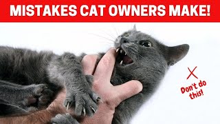 Things You Shouldn’t Do To Your CAT (7 mistakes cat owners make)