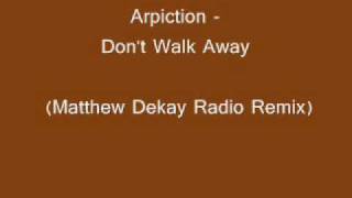 Arpiction - Don't Walk Away (Matthew Dekay Radio Remix)