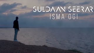 SULDAAN SEERAAR - ISMA OGI OFFICIAL MUSIC VIDEO 2024