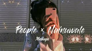 People × Nainowale Ne Lyrics | Chillout Mashup | Slowed + Reverb |