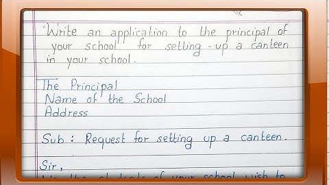 Write an application to the principal of your school for setting up a canteen in your school