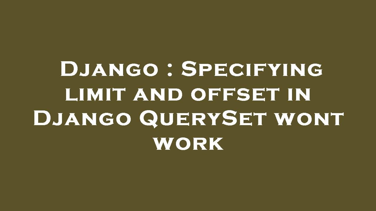 Django Specifying Limit And Offset In Django QuerySet Wont Work YouTube