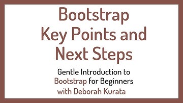 Bootstrap Key Points and Next Steps (Clip 14): Gentle Introduction to Bootstrap 5