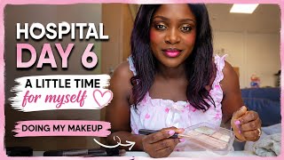 Hospital Day 6 | A Little Self-Care Goes a Long Way💄❤️