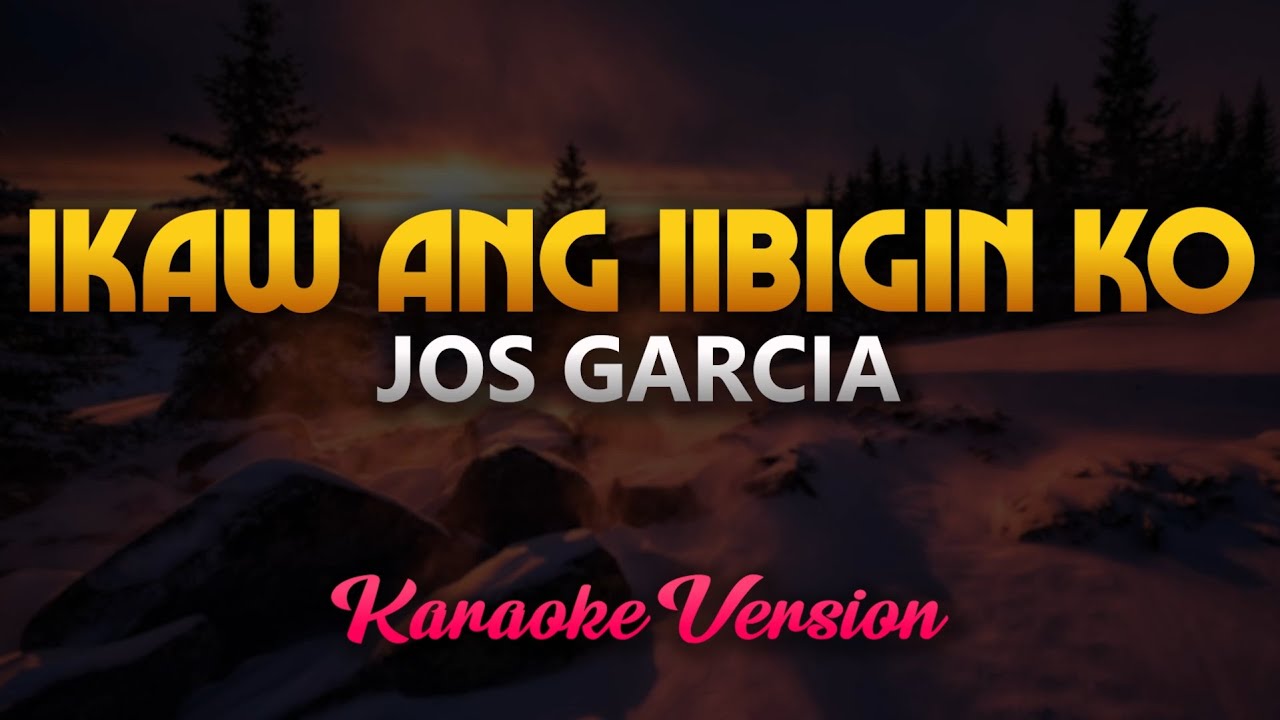 Ikaw Ang Iibigin Ko   Jos Garcia Karaoke