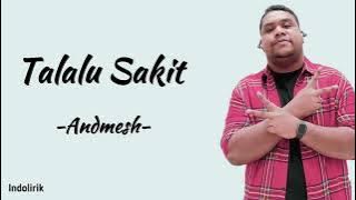 Andmesh - Talalu Sakit | Lirik Lagu