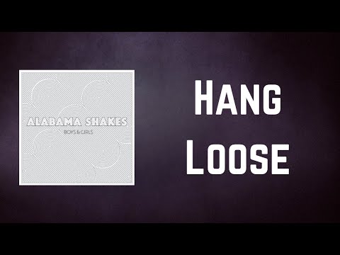 Alabama Shakes - Hang Loose (Lyrics)