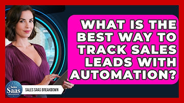 What Is The Best Way To Track Sales Leads With Automation? - Sales Saas Breakdown