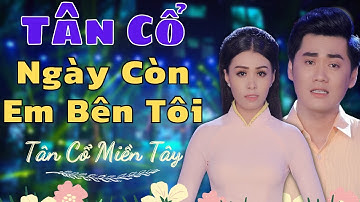 Tân Cổ Mới Hay Nhất - Tân Cổ Ngày Còn Em Bên Tôi - Cvvc Nguyễn Văn Khởi ft Ns Võ Ngọc Quyền