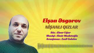 Elşən Əsgərov - Nişanlı qızlar Resimi