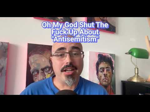 Oh My God Shut The F*ck Up About "Antisemitism"