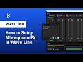 How to use the microphonefx output in elgato wave link