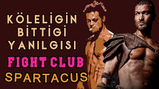 Fight Club ve Spartacus Detaylı İnceleme: Köleliğin Bittiği Yanılgısı