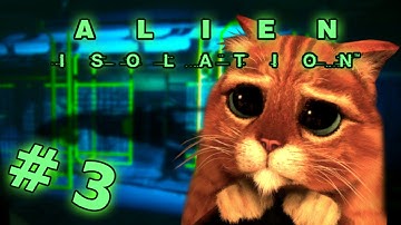 SAVE THE KITTY | Alien: Isolation | Gameplay #3 | Full Playthrough / Walkthrough