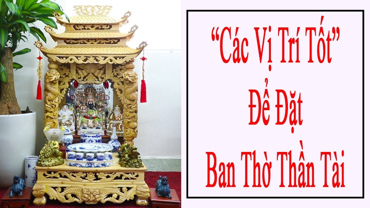 Ban Thờ Thần Tài Đặt Chỗ Nào Thì Tốt? || Phong Thủy Tam Nguyên ...