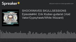 Episode#44: Erik Kluiber-guitarist (Void Vator/Gypsyhawk/White Wizzard)
