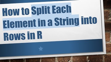 How to Split Each Element in a String into Rows in R