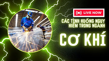 Các tình huống nguy hiểm trong ngành cơ khí