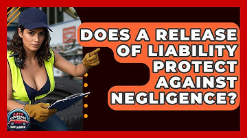 Does A Release Of Liability Protect Against Negligence? - Auto Coverage Explained