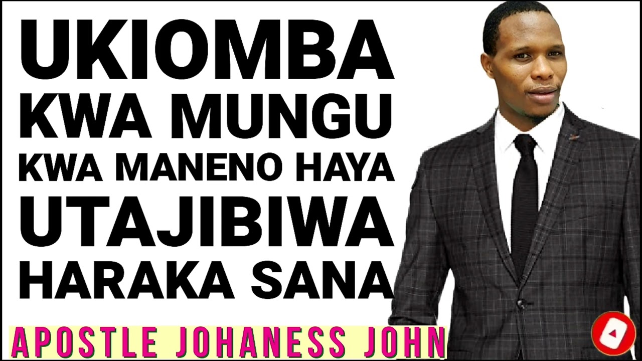 UKIMWOMBA MUNGU KWA MANENO HAYA HAKIKA UTAJIBIWA HARAKA HADI USHANGAE - Apostle Johaness John