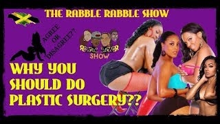 Why You SHOULD Do PLASTIC SURGERY?? || DO YOU WANT THIS?? || The Rabble Rabble Show