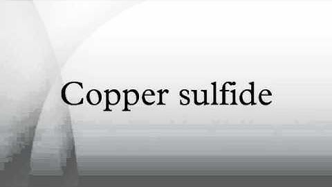 Copper sulfide