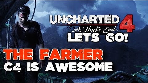 The Farmer - C4 is Awesome - Uncharted 4 (Lets go!)