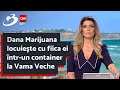 Dana marijuana locuiete cu fiica ei ntrun container la vama veche