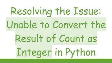 Resolving the Issue: Unable to Convert the Result of Count as Integer in Python