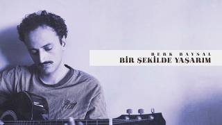 Berk Baysal - Bir Şekilde Yaşarım