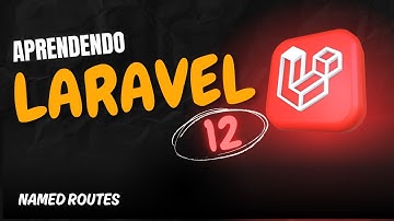 Aprendendo Laravel 12 -  Aula 15  - Named Routes no Laravel 12