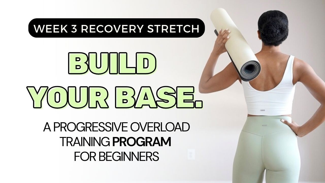 BUILD YOUR BASE: RECOVERY STRETCH :A Progressive Overload Strength Program 💪🏽 Week 3