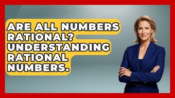 Are All Numbers Rational? Understanding Rational Numbers. - The Numbers Channel