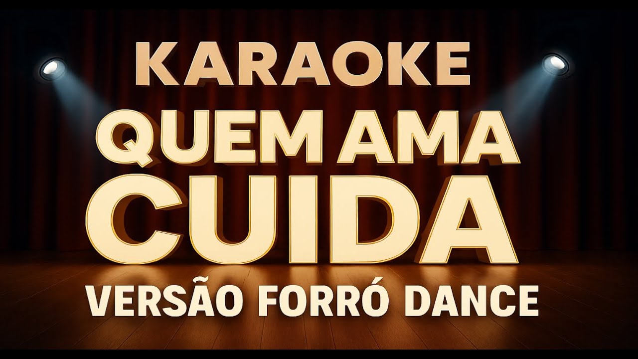 Karaokê QUEM AMA CUIDA VERSÃO FORRÓ DANCE