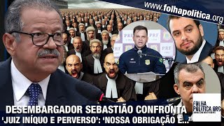Desembargador Sebastião Coelho confronta ‘juiz iníquo e perverso’: ‘Nossa obrigação é expô-lo...