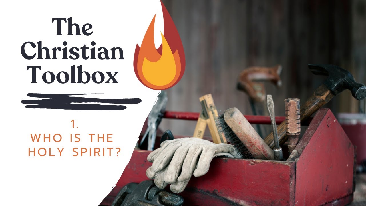 The Christian Toolbox - 1. Who is the Holy Spirit?