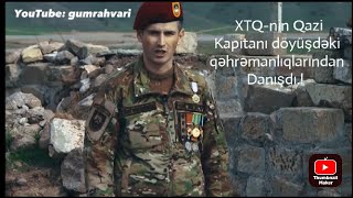 XTQ-nin Qazi Kapitanı Famil Məlikov göstərdiyi qəhrəmanlıqlardan danışdı.!