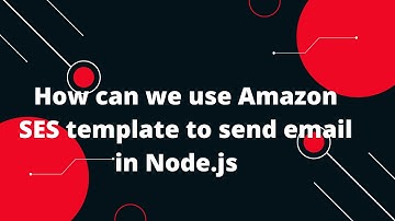 Sending Email Using Amazon SES #5  How can we use Amazon SES template to send email in Node.js