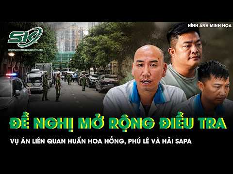 Deputy Minister of Public Security orders expanded investigation into cases involving Huan Hoa Ho...