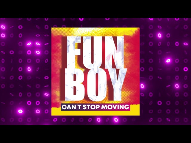 Fun Boy - Cant Stop Moving