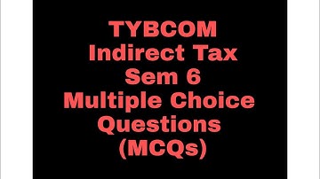 Lecture 20 - Indirect Tax  - MCQs of Chapter 3 & 4|| TYBCOM Semester 6